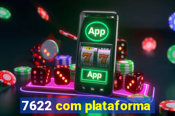 7622 com plataforma